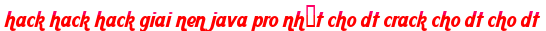 hack hack hack giai nen java pro nhất cho dt crack cho dt cho dt moi